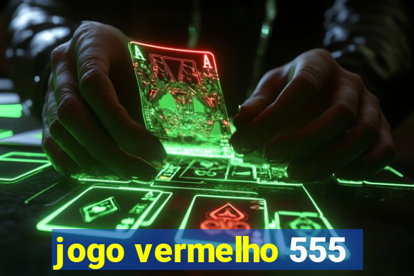 jogo vermelho 555